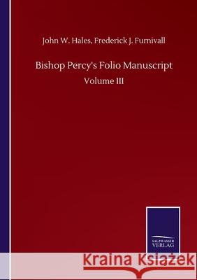 Bishop Percy's Folio Manuscript: Volume III John W. Furnivall Frederick J. Hales 9783752511062 Salzwasser-Verlag Gmbh