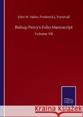 Bishop Percy's Folio Manuscript: Volume VII John W. Furnivall Frederick J. Hales 9783752511086