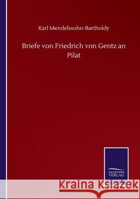 Briefe von Friedrich von Gentz an Pilat Karl Mendelssohn-Bartholdy 9783752511109 Salzwasser-Verlag Gmbh