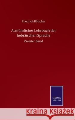 Ausführliches Lehrbuch der hebräischen Sprache: Zweiter Band Böttcher, Friedrich 9783752511130