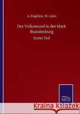 Der Volksmund in der Mark Brandenburg: Erster Teil A. Lahn W. Engelien 9783752511222