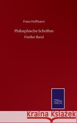 Philosphische Schriften: Fünfter Band Hoffmann, Franz 9783752511338