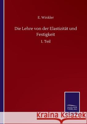 Die Lehre von der Elastizität und Festigkeit: 1. Teil Winkler, E. 9783752511444 Salzwasser-Verlag Gmbh