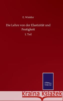 Die Lehre von der Elastizität und Festigkeit: 1. Teil Winkler, E. 9783752511451 Salzwasser-Verlag Gmbh