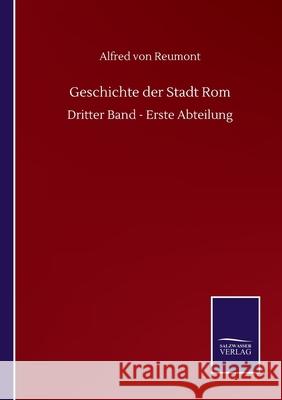 Geschichte der Stadt Rom: Dritter Band - Erste Abteilung Alfred Von Reumont 9783752511482