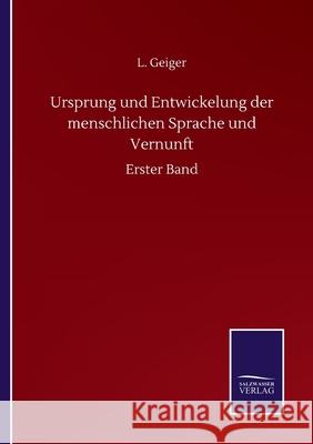 Ursprung und Entwickelung der menschlichen Sprache und Vernunft: Erster Band L. Geiger 9783752511567 Salzwasser-Verlag Gmbh