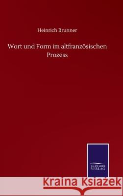 Wort und Form im altfranzösischen Prozess Brunner, Heinrich 9783752511710