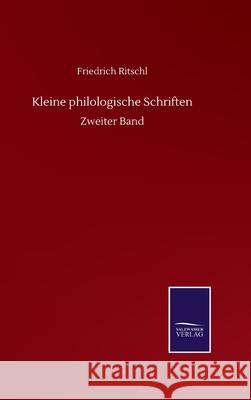 Kleine philologische Schriften: Zweiter Band Friedrich Ritschl 9783752511970
