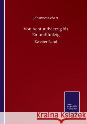 Von Achtundvierzig bis Einundfünfzig: Zweiter Band Scherr, Johannes 9783752512069 Salzwasser-Verlag Gmbh