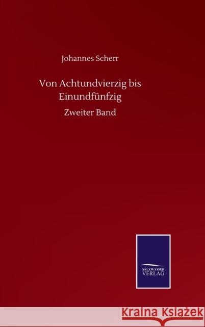 Von Achtundvierzig bis Einundfünfzig: Zweiter Band Scherr, Johannes 9783752512076 Salzwasser-Verlag Gmbh