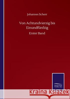 Von Achtundvierzig bis Einundfünfzig: Erster Band Scherr, Johannes 9783752512083 Salzwasser-Verlag Gmbh