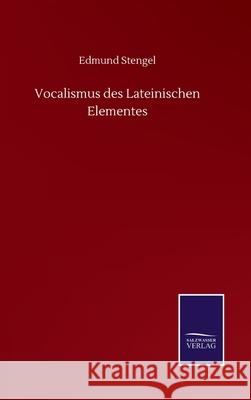 Vocalismus des Lateinischen Elementes Edmund Stengel 9783752512151
