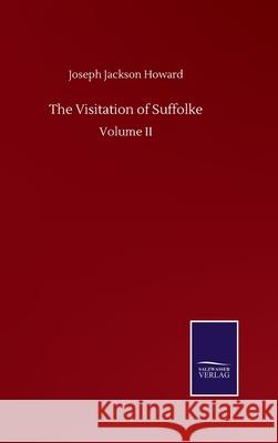 The Visitation of Suffolke: Volume II Joseph Jackson Howard 9783752512175 Salzwasser-Verlag Gmbh