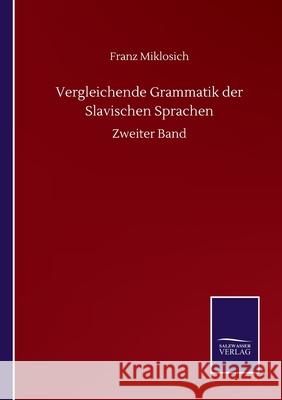 Vergleichende Grammatik der Slavischen Sprachen: Zweiter Band Franz Miklosich 9783752512229 Salzwasser-Verlag Gmbh