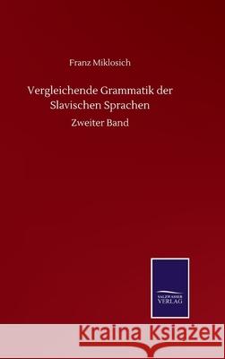 Vergleichende Grammatik der Slavischen Sprachen: Zweiter Band Franz Miklosich 9783752512236 Salzwasser-Verlag Gmbh