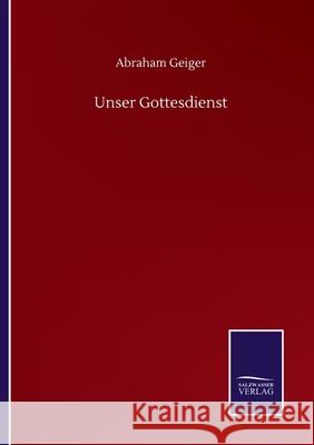 Unser Gottesdienst Abraham Geiger 9783752512540 Salzwasser-Verlag Gmbh