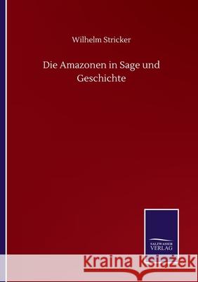 Die Amazonen in Sage und Geschichte Wilhelm Stricker 9783752512588