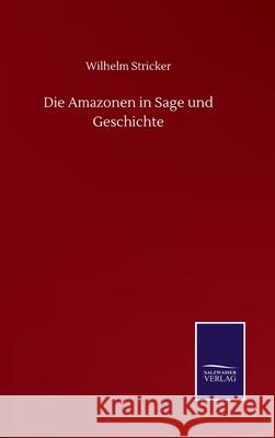 Die Amazonen in Sage und Geschichte Wilhelm Stricker 9783752512595