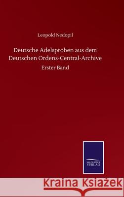 Deutsche Adelsproben aus dem Deutschen Ordens-Central-Archive: Erster Band Leopold Nedopil 9783752512656 Salzwasser-Verlag Gmbh