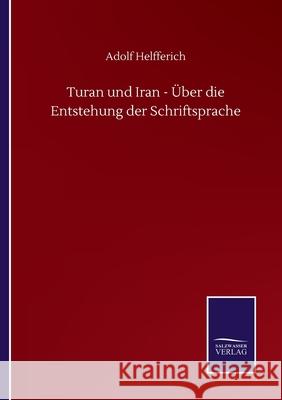 Turan und Iran - Über die Entstehung der Schriftsprache Helfferich, Adolf 9783752512762