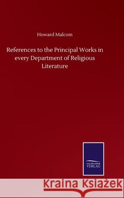 References to the Principal Works in every Department of Religious Literature Howard Malcom 9783752512793