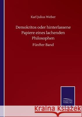 Demokritos oder hinterlassene Papiere eines lachenden Philosophen: Fünfter Band Weber, Karl Julius 9783752512823 Salzwasser-Verlag Gmbh