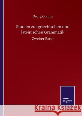 Studien zur griechischen und lateinischen Grammatik: Zweiter Band Georg Curtius 9783752512960