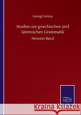 Studien zur griechischen und lateinischen Grammatik: Neunter Band Georg Curtius 9783752513042 Salzwasser-Verlag Gmbh