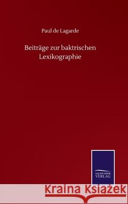 Beiträge zur baktrischen Lexikographie Lagarde, Paul De 9783752513158