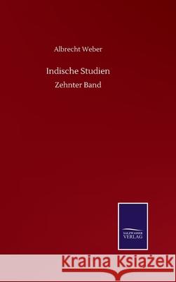 Indische Studien: Zehnter Band Albrecht Weber 9783752513332
