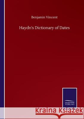 Haydn's Dictionary of Dates Benjamin Vincent 9783752513585 Salzwasser-Verlag Gmbh