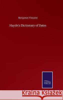 Haydn's Dictionary of Dates Benjamin Vincent 9783752513592 Salzwasser-Verlag Gmbh