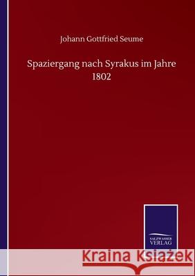 Spaziergang nach Syrakus im Jahre 1802 Johann Gottfried Seume 9783752513608