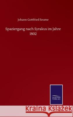 Spaziergang nach Syrakus im Jahre 1802 Johann Gottfried Seume 9783752513615