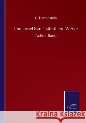 Immanuel Kant's sämtliche Werke: Achter Band Hartenstein, G. 9783752513745 Salzwasser-Verlag Gmbh