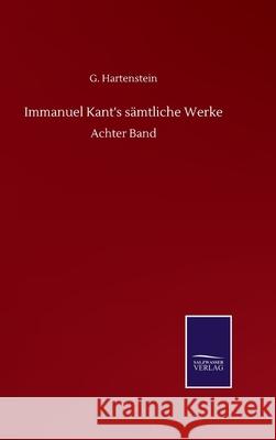 Immanuel Kant's sämtliche Werke: Achter Band G Hartenstein 9783752513752