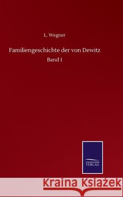 Familiengeschichte der von Dewitz: Band 1 L. Wegner 9783752513790