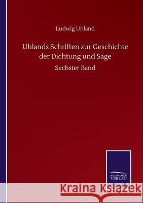 Uhlands Schriften zur Geschichte der Dichtung und Sage: Sechster Band Ludwig Uhland 9783752513844 Salzwasser-Verlag Gmbh