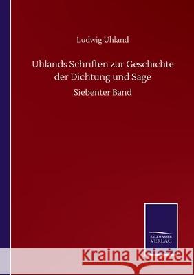 Uhlands Schriften zur Geschichte der Dichtung und Sage: Siebenter Band Ludwig Uhland 9783752513868 Salzwasser-Verlag Gmbh