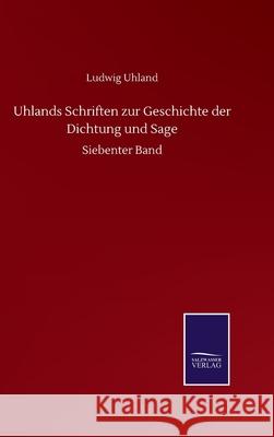 Uhlands Schriften zur Geschichte der Dichtung und Sage: Siebenter Band Ludwig Uhland 9783752513875