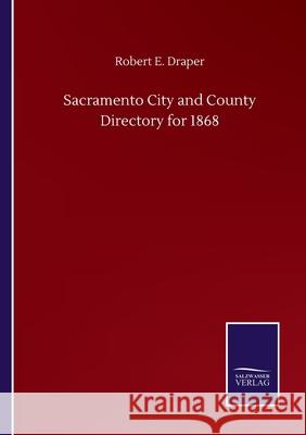 Sacramento City and County Directory for 1868 Robert E. Draper 9783752513905 Salzwasser-Verlag Gmbh