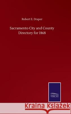 Sacramento City and County Directory for 1868 Robert E. Draper 9783752513912 Salzwasser-Verlag Gmbh