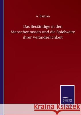Das Beständige in den Menschenrassen und die Spielweite ihrer Veränderlichkeit Bastian, A. 9783752514087 Salzwasser-Verlag Gmbh