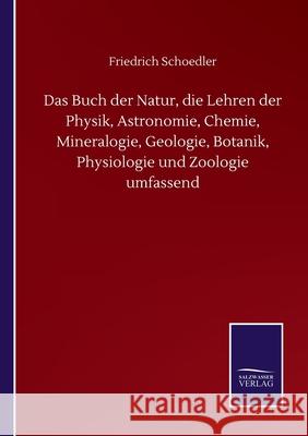Das Buch der Natur, die Lehren der Physik, Astronomie, Chemie, Mineralogie, Geologie, Botanik, Physiologie und Zoologie umfassend Friedrich Schoedler 9783752514469 Salzwasser-Verlag Gmbh