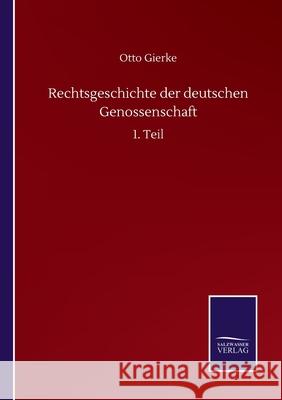 Rechtsgeschichte der deutschen Genossenschaft: 1. Teil Otto Gierke 9783752514506 Salzwasser-Verlag Gmbh