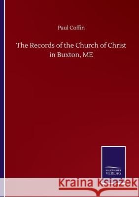 The Records of the Church of Christ in Buxton, ME Paul Coffin 9783752514902