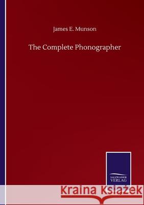 The Complete Phonographer James E Munson 9783752515060