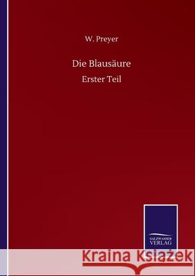 Die Blausäure: Erster Teil W Preyer 9783752515329 Salzwasser-Verlag Gmbh