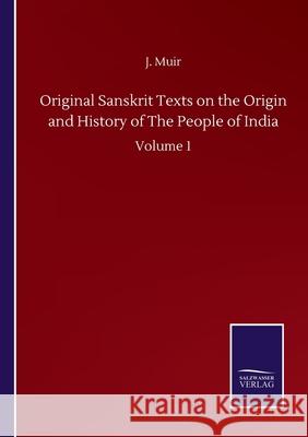 Original Sanskrit Texts on the Origin and History of The People of India: Volume 1 J. Muir 9783752515480 Salzwasser-Verlag Gmbh