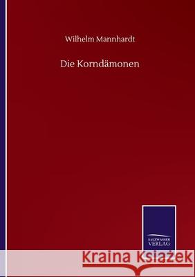 Die Korndämonen Mannhardt, Wilhelm 9783752515626 Salzwasser-Verlag Gmbh